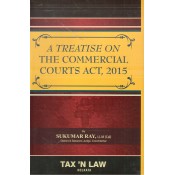 Tax 'N Law's A Treatise on The Commercial Courts Act, 2015 [HB] by Sukumar Ray